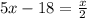 5 x - 18 = \frac{x}{2}