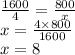 \frac{1600}{4} = \frac{800}{x } \\ x = \frac{4 \times 800}{1600} \\ x = 8