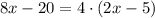 8x-20=4\cdot (2x-5)