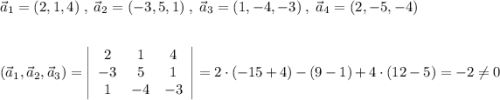 \vec{a}_1=(2,1,4)\; ,\; \vec{a}_2=(-3,5,1)\; ,\; \vec{a}_3=(1,-4,-3)\; ,\; \vec{a}_4=(2,-5,-4)\\\\\\(\vec{a}_1,\vec{a}_2,\vec{a}_3)=\left|\begin{array}{ccc}2&1&4\\-3&5&1\\1&-4&-3\end{array}\right|=2\cdot (-15+4)-(9-1)+4\cdot (12-5)=-2\ne 0