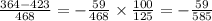 \frac{364 - 423}{468} = - \frac{59}{468} \times \frac{100}{125} = - \frac{59}{585}