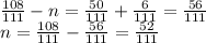 \frac{108}{111} - n = \frac{50}{111} + \frac{6}{111} = \frac{56}{111} \\ n = \frac{108}{111} - \frac{56}{111} = \frac{52}{111}