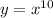 y = {x}^{10}