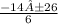 \frac{-14±26}{6}