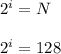 2^{i} = N\\\\2^{i} = 128\\