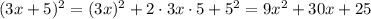 (3x+5)^2=(3x)^2+2\cdot 3x\cdot 5+5^2=9x^2+30x+25