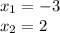 x _{1} = - 3 \\ x_{2} = 2