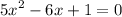 {5x}^{2} - 6x + 1 = 0