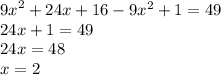 {9x}^{2} + 24x + 16 - 9 {x}^{2} + 1 = 49 \\ 24x + 1 = 49 \\ 24x = 48 \\ x = 2