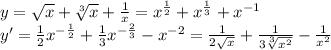 y=\sqrt x+\sqrt[3]x+\frac1x=x^{\frac12}+x^{\frac13}+x^{-1}\\y'=\frac12x^{-\frac12}+\frac13x^{-\frac23}-x^{-2}=\frac1{2\sqrt x}+\frac1{3\sqrt[3]{x^2}}-\frac1{x^2}