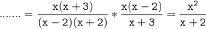 \tt\displaystyle\;.......=\frac{x(x+3)}{(x-2)(x+2)} *\frac{x(x-2)}{x+3} =\frac{x^{2} }{x+2}