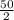 \frac{50}2}