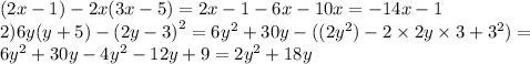 (2x - 1) - 2x(3x - 5) = 2x - 1 - 6x - 10x = - 14x - 1 \\ 2)6y(y + 5) - (2y - 3 {)}^{2} = 6 {y}^{2} + 30y - ((2 {y}^{2}) - 2 \times 2y \times 3 + {3}^{2} ) = \\ 6 {y}^{2} + 30y -4 {y}^{2} - 12y + 9 = 2 {y}^{2} + 18y