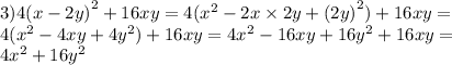 3)4( x - 2y {)}^{2} + 16xy = 4( {x}^{2} - 2x \times 2y + (2y {)}^{2} ) + 16xy = \\ 4( {x}^{2} - 4xy + 4 {y}^{2} ) + 16xy = 4 {x}^{2} - 16xy + 16 {y}^{2} + 16xy = \\ 4 {x}^{2} + 16 {y}^{2}