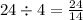 24 \div 4 = \frac{24}{14}