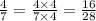 \frac{4}{7} = \frac{4 \times 4}{7 \times 4 } = \frac{16}{28} \\