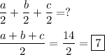 \displaystyle \frac{a}2+\frac{b}2+\frac{c}2=?\\\\\frac{a+b+c}{2}=\frac{14}2=\boxed{7}