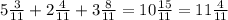 5 \frac{3}{11} + 2 \frac{4}{11} + 3 \frac{8}{11} = 10 \frac{15}{11} = 11 \frac{4}{11}