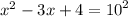 {x}^{2} - 3x + 4 = {10}^{2}