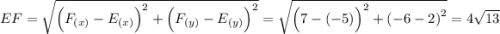 EF = \sqrt{{\Big(F_{(x)} - E_{(x)}\Big)}^{2} + {\Big(F_{(y)} - E_{(y)}\Big)}^2} = \sqrt{{\Big(7 - (-5)\Big)}^2 + {(-6 - 2)}^2} = 4\sqrt{13}