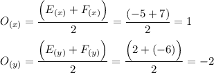 O_{(x)} = \dfrac{\Big(E_{(x)} + F_{(x)}\Big)}{2} = \dfrac{(-5 + 7)}{2} = 1\\\\O_{(y)} = \dfrac{\Big(E_{(y)} + F_{(y)}\Big)}{2} = \dfrac{\Big(2 + (-6)\Big)}{2} = -2