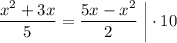 \dfrac{x^2+3x}{5} =\dfrac{5x-x^2}{2}\; \bigg| \cdot 10