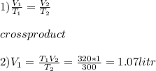 1) \frac{V_{1}}{T_{1}} =\frac{V_{2}}{T_{2}} \\\\crossproduct\\\\2) V_{1}=\frac{T_{1}V_{2}}{T_{2}} =\frac{320*1}{300} =1.07 litr