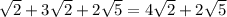 \sqrt{2}+3\sqrt{2}+2\sqrt{5}=4\sqrt{2}+2\sqrt{5}