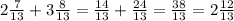 2 \frac{7}{13} + 3 \frac{8}{13} = \frac{14}{13} + \frac{24}{13} = \frac{38}{13} = 2 \frac{12}{13}