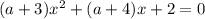 (a+3)x^2+(a+4)x+2=0