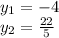 y_{1} = -4\\y_{2}=\frac{22}{5}