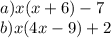 a)x(x + 6) - 7 \\ b)x(4x - 9) + 2