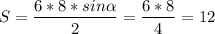 S=\dfrac{6*8*sin\alpha }{2}=\dfrac{6*8}{4}= 12