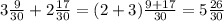 3\frac{9}{30}+2\frac{17}{30} =(2+3)\frac{9+17}{30}=5\frac{26}{30}