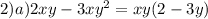 2)a)2xy - 3x {y}^{2} = xy(2 - 3y)