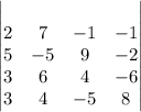 \begin{vmatrix}\\2&7&-1&-1\\ 5&-5&9&-2\\ 3&6&4&-6\\ 3&4&-5&8 \end{vmatrix}\\