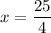 x=\dfrac{25}{4}