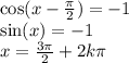 \cos(x - \frac{\pi}{2} ) = - 1 \\ \sin(x) = - 1 \\ x = \frac{3\pi}{2} + 2k\pi