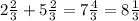 2\frac23+5\frac23=7\frac43=8\frac13