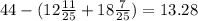 44 - (12 \frac{11}{25} + 18 \frac{7}{25} ) = 13.28