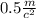 0.5 \frac{m}{ {c}^{2} }