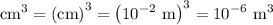 \mathrm{cm}^3=\left(\mathrm{cm}\right)^3=\left(10^{-2}~\mathrm{m}\right)^3=10^{-6}~\mathrm{m}^3