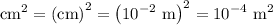 \mathrm{cm^2}=\left(\mathrm{cm}\right)^2=\left(10^{-2}~\mathrm{m}\right)^2=10^{-4}~\mathrm{m^2}