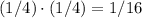 (1/4)\cdot(1/4)=1/16