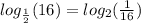 log_{ \frac{1}{2} }(16) = log_{2}( \frac{1}{16} ) \\