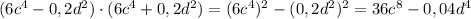 (6c^4-0,2d^2)\cdot(6c^4+0,2d^2)=(6c^4)^2-(0,2d^2)^2=36c^8-0,04d^4