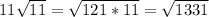 11\sqrt{11}=\sqrt{121*11}=\sqrt{1331}