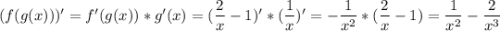 (f(g(x)))' = f'(g(x)) * g'(x) = (\dfrac{2}{x}-1)' * (\dfrac{1}{x})' = -\dfrac{1}{x^2}*(\dfrac{2}{x}-1)=\dfrac{1}{x^2}-\dfrac{2}{x^3}\\