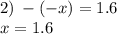 2) \: - ( - x) = 1.6 \\ x = 1.6