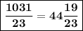 \boxed{\bf \frac{1031}{23} = 44 \frac{19}{23} }